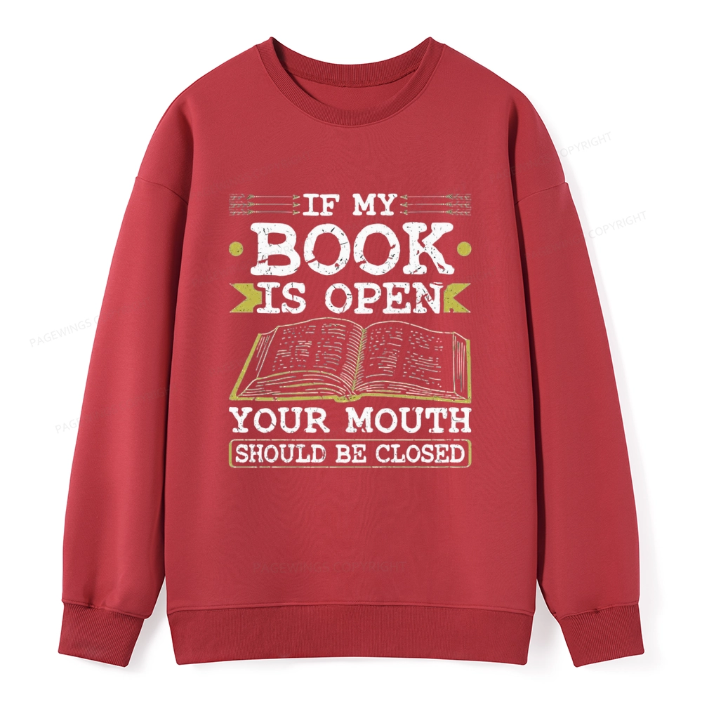 Pagewings If My Book Is Open Your Mouth Should Be Closed Unisex Classic Sweatshirt