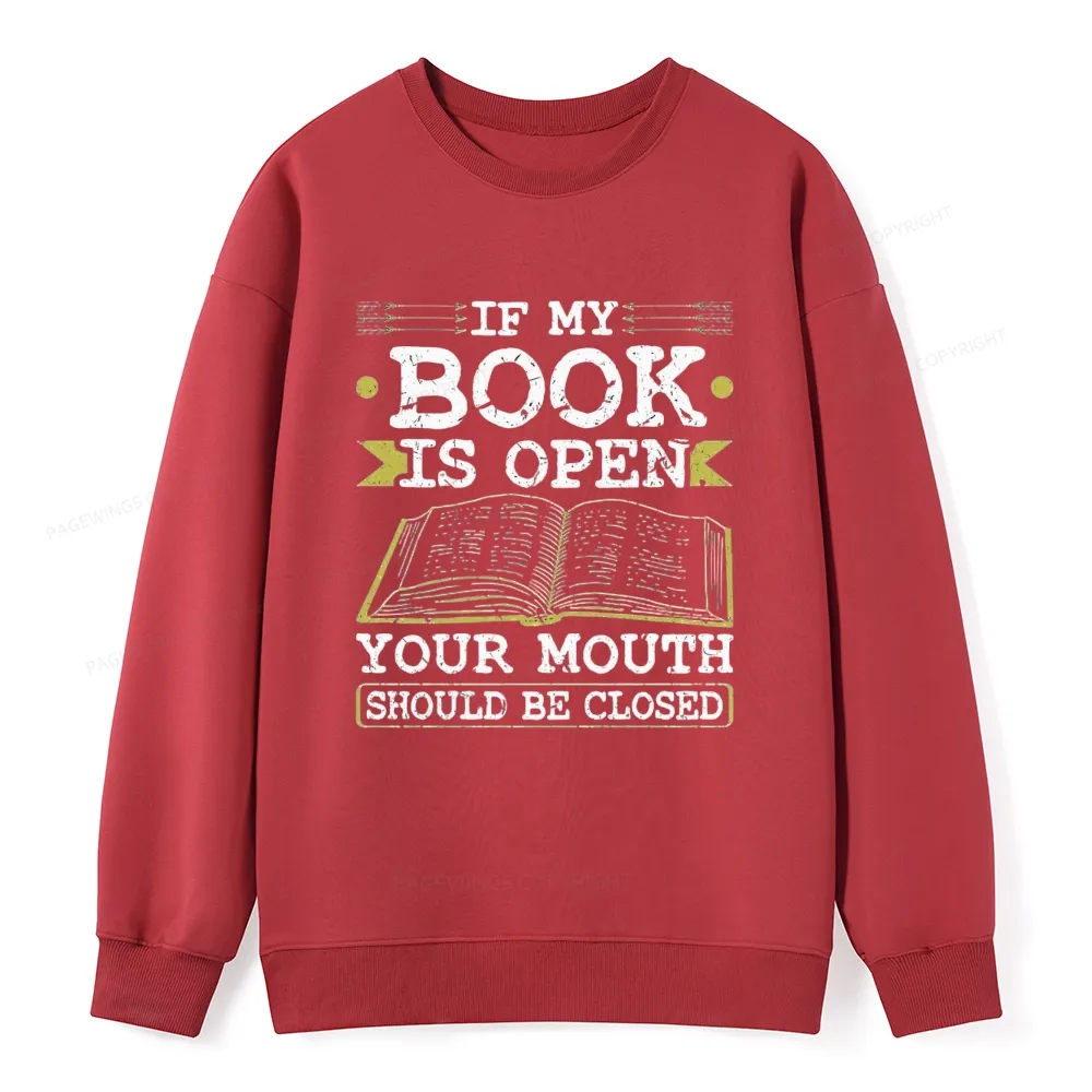 Pagewings If My Book Is Open Your Mouth Should Be Closed Unisex Classic Sweatshirt