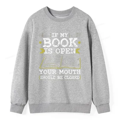 Pagewings If My Book Is Open Your Mouth Should Be Closed Unisex Classic Sweatshirt