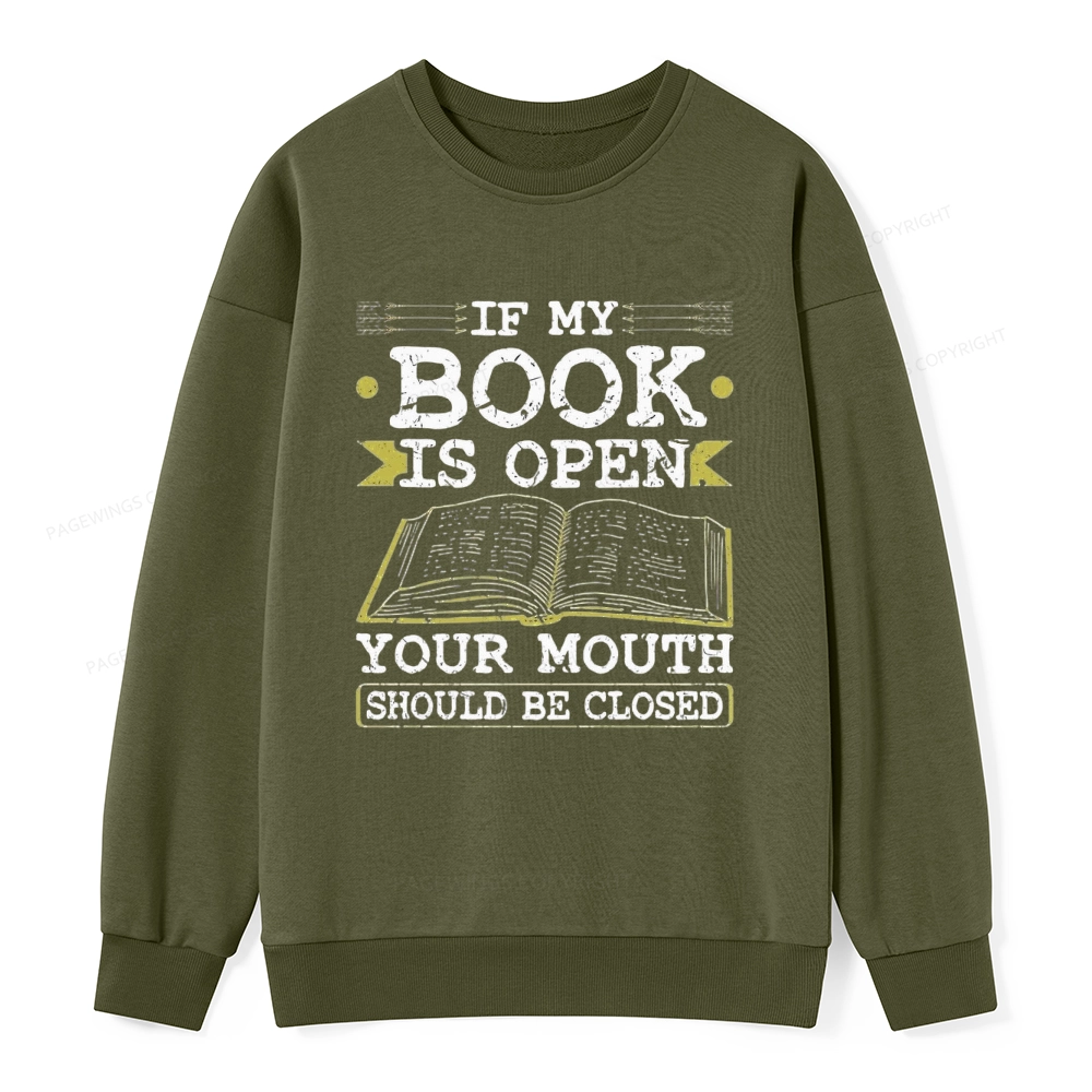 Pagewings If My Book Is Open Your Mouth Should Be Closed Unisex Classic Sweatshirt
