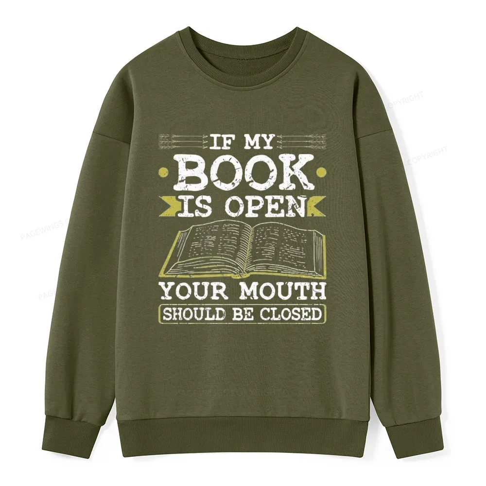 Pagewings If My Book Is Open Your Mouth Should Be Closed Unisex Classic Sweatshirt