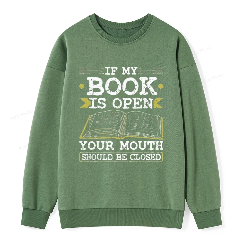 Pagewings If My Book Is Open Your Mouth Should Be Closed Unisex Classic Sweatshirt