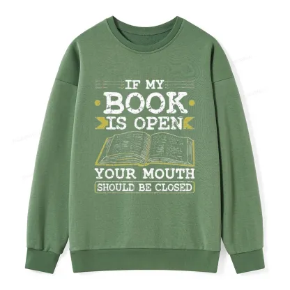 Pagewings If My Book Is Open Your Mouth Should Be Closed Unisex Classic Sweatshirt