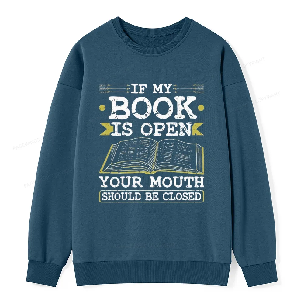 Pagewings If My Book Is Open Your Mouth Should Be Closed Unisex Classic Sweatshirt