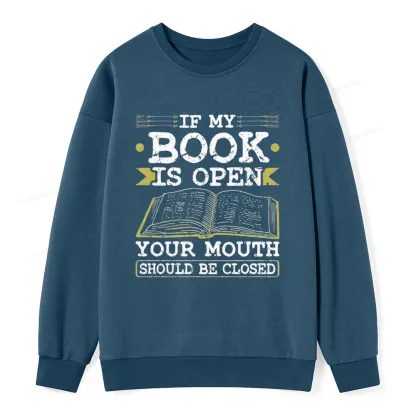 Pagewings If My Book Is Open Your Mouth Should Be Closed Unisex Classic Sweatshirt