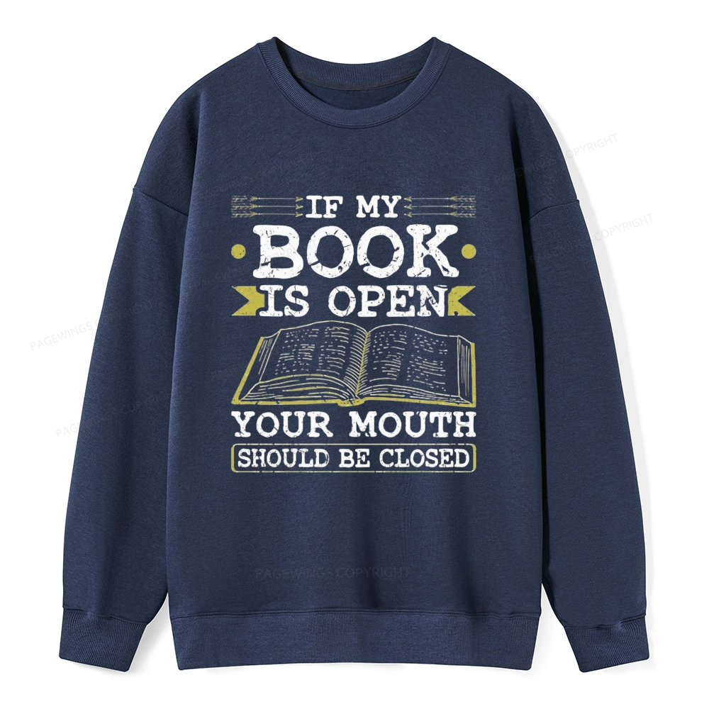 Pagewings If My Book Is Open Your Mouth Should Be Closed Unisex Classic Sweatshirt