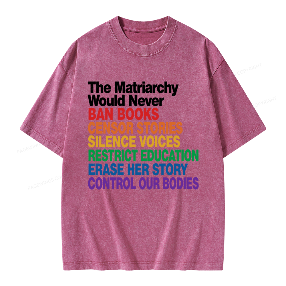Pagewings The Matriarchy Would Never Unisex Washed T-shirt