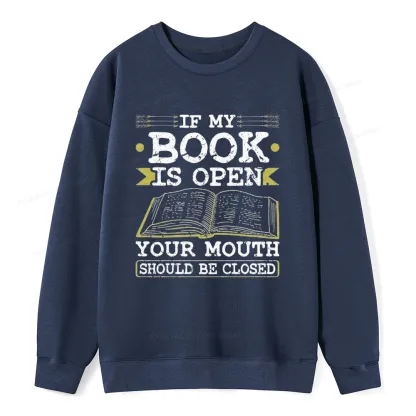Pagewings If My Book Is Open Your Mouth Should Be Closed Unisex Classic Sweatshirt