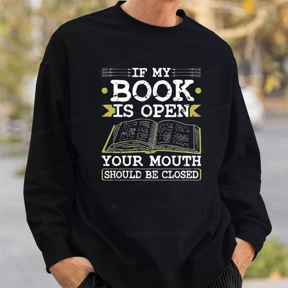 Pagewings If My Book Is Open Your Mouth Should Be Closed Unisex Classic Sweatshirt