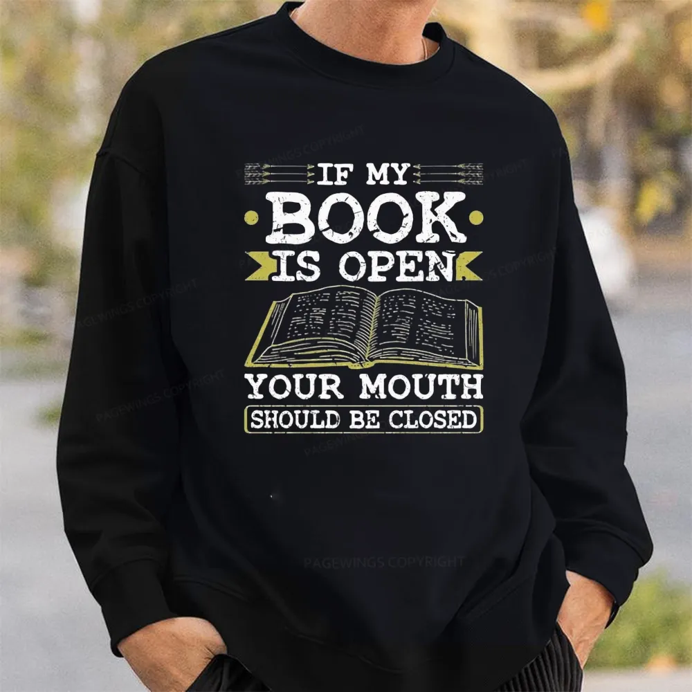 Pagewings If My Book Is Open Your Mouth Should Be Closed Unisex Classic Sweatshirt