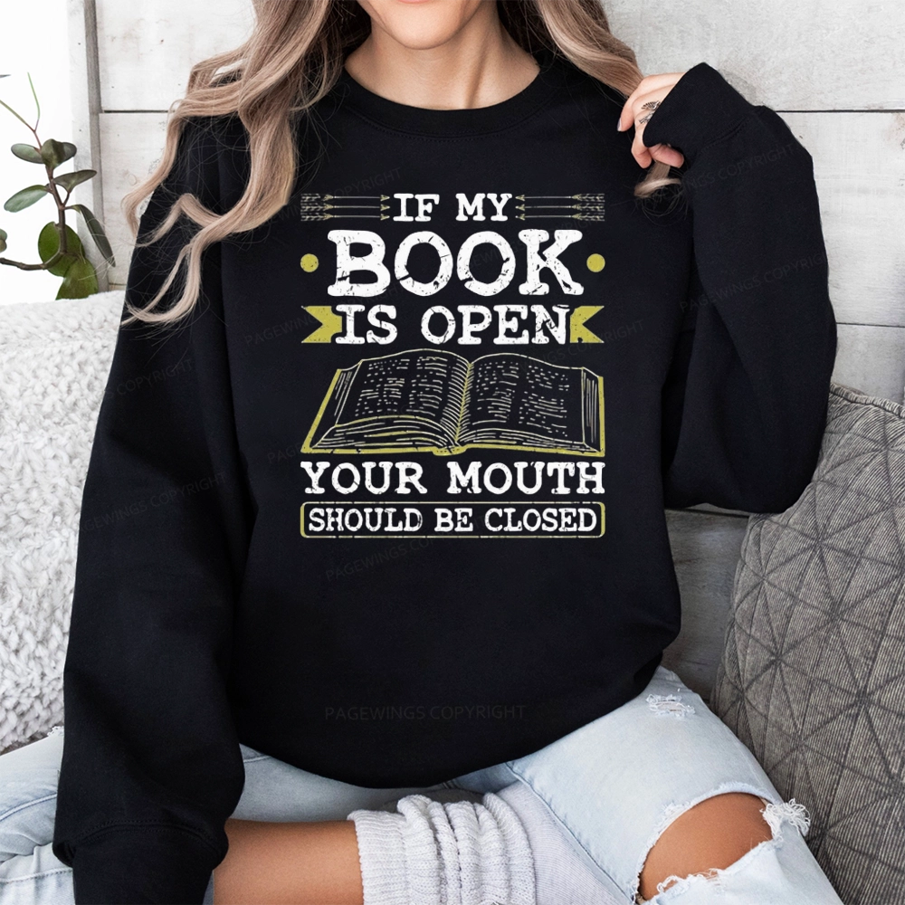 Pagewings If My Book Is Open Your Mouth Should Be Closed Unisex Classic Sweatshirt