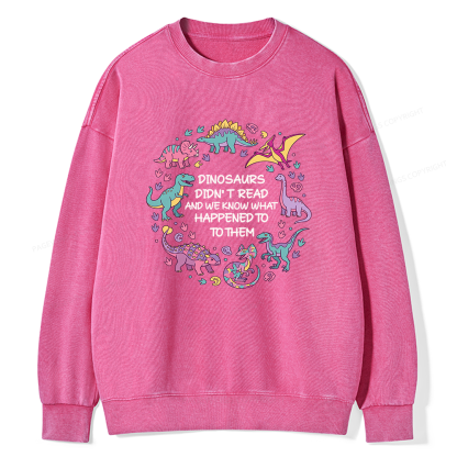 Pagewings Dinosaurs Didn’t Read16337 Read Unisex Washed Sweatshirt