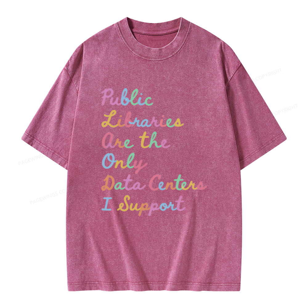 Pagewings Public Libraries Are the Only Data Centers I Support Unisex Washed T-shirt