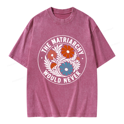 Pagewings The Matriarchy Would Never Unisex Washed T-shirt