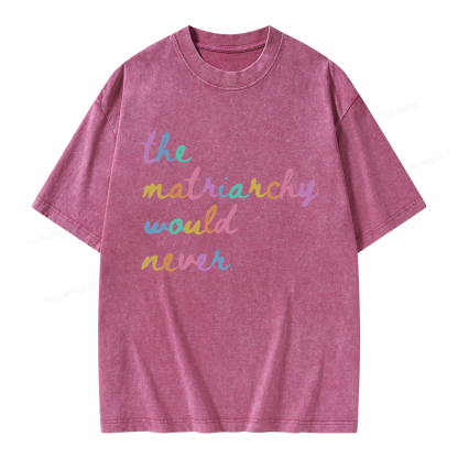 Pagewings The Matriarchy Would Never Unisex Washed T-shirt