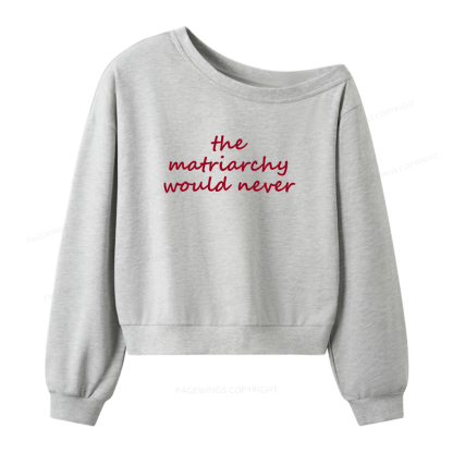 Pagewings The Matriarchy Would Never 16420 Bookish Women Off Shoulder Sweatshirt