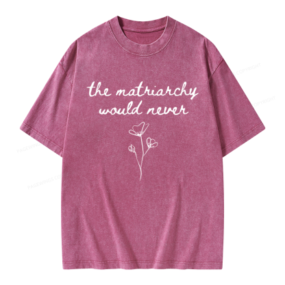 Pagewings The Matriarchy Would Never Unisex Washed T-shirt