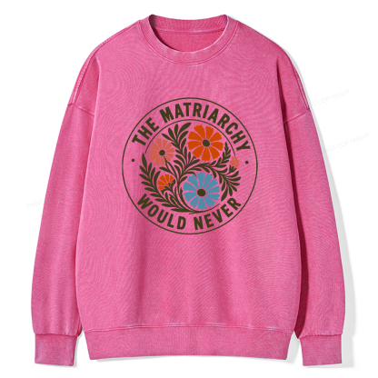 Pagewings The Matriarchy Would Never Unisex Washed Sweatshirt