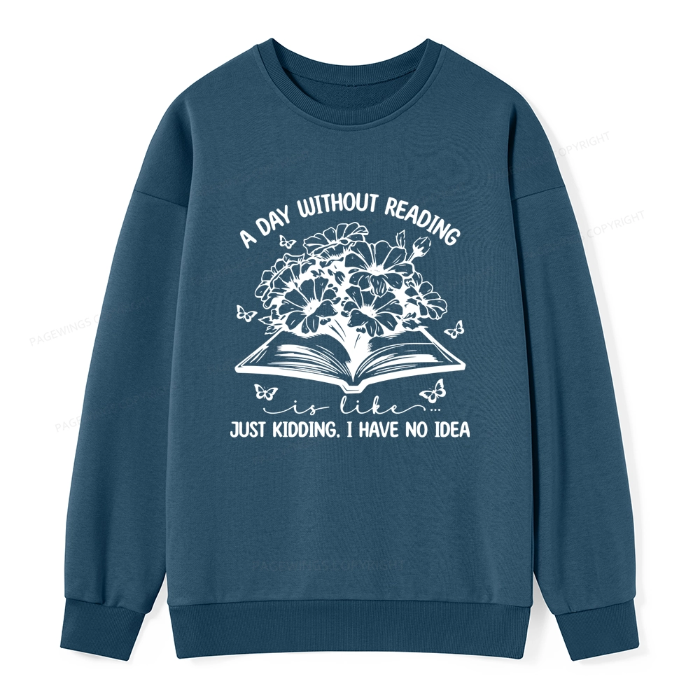 Pagewings A Day Without Reading Is Like Unisex Classic Sweatshirt