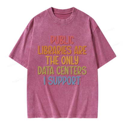 Pagewings Public Libraries Are the Only Data Centers I Support Unisex Washed T-shirt