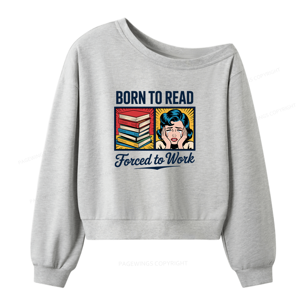 Pagewing Born to Read Forced to Work Bookish Women Off Shoulder Sweatshirt