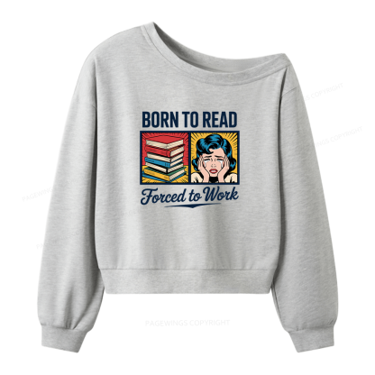 Pagewing Born to Read Forced to Work Bookish Women Off Shoulder Sweatshirt