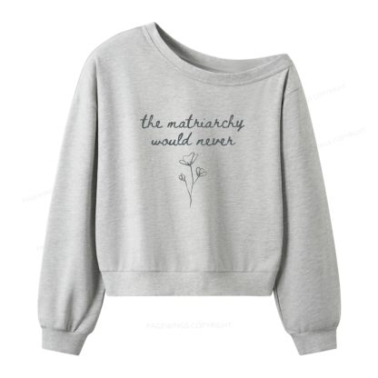 Pagewings The Matriarchy Would Never Bookish Women Off Shoulder Sweatshirt