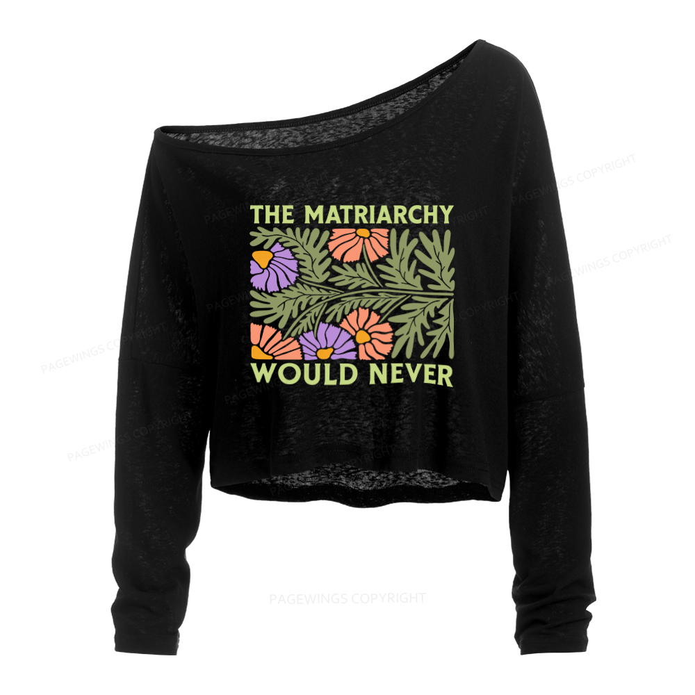 Pagewings The Matriarchy Would Never Slouchy Long Sleeve Off Shoulder T-shirt