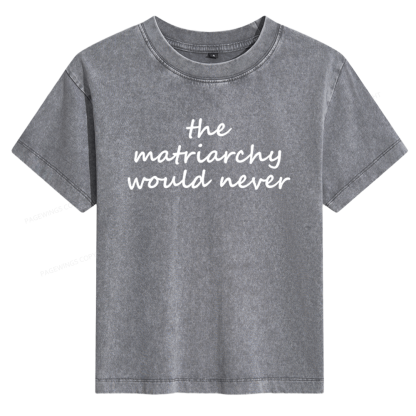 Pagewings The Matriarchy Would Never Women's Washed T-shirt