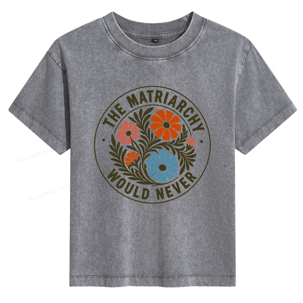 Pagewings The Matriarchy Would Never Women's Washed T-shirt