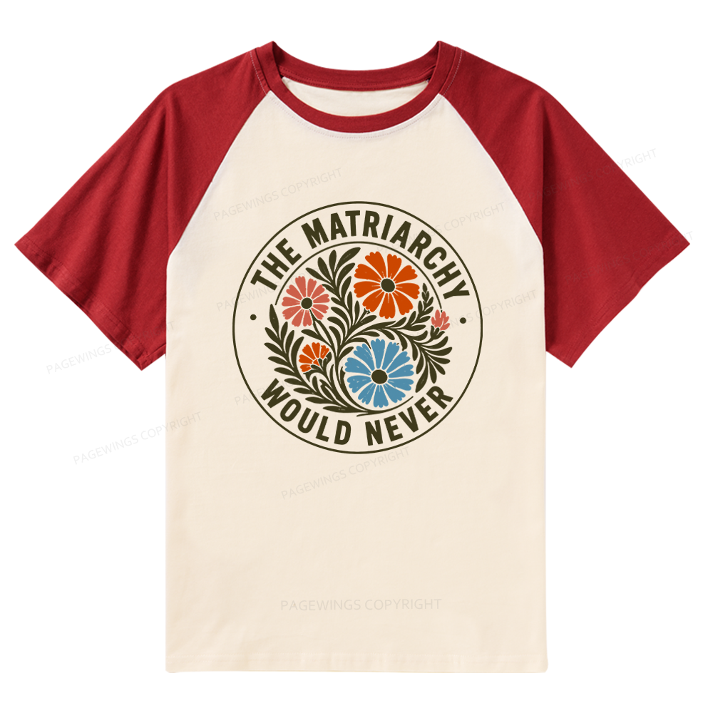 Pagewings The Matriarchy Would Never Raglan T-shirt