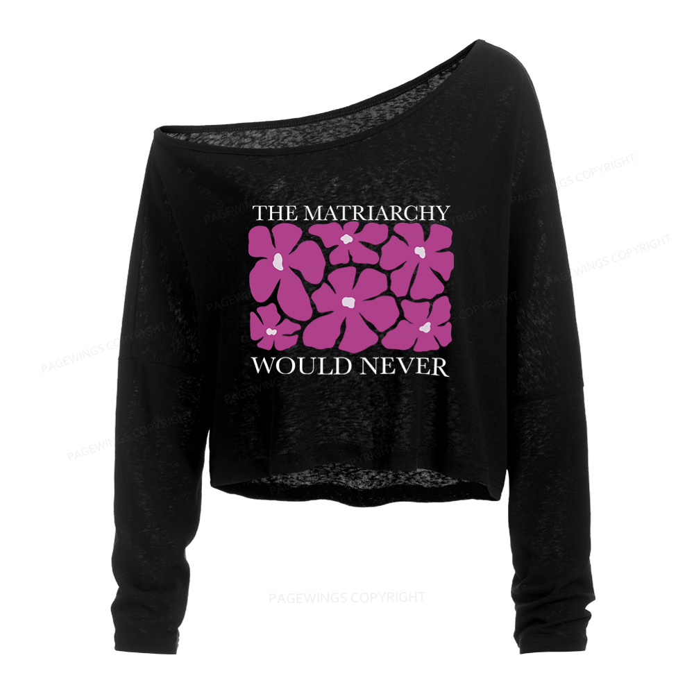 Pagewings The Matriarchy Would Never Slouchy Long Sleeve Off Shoulder T-shirt