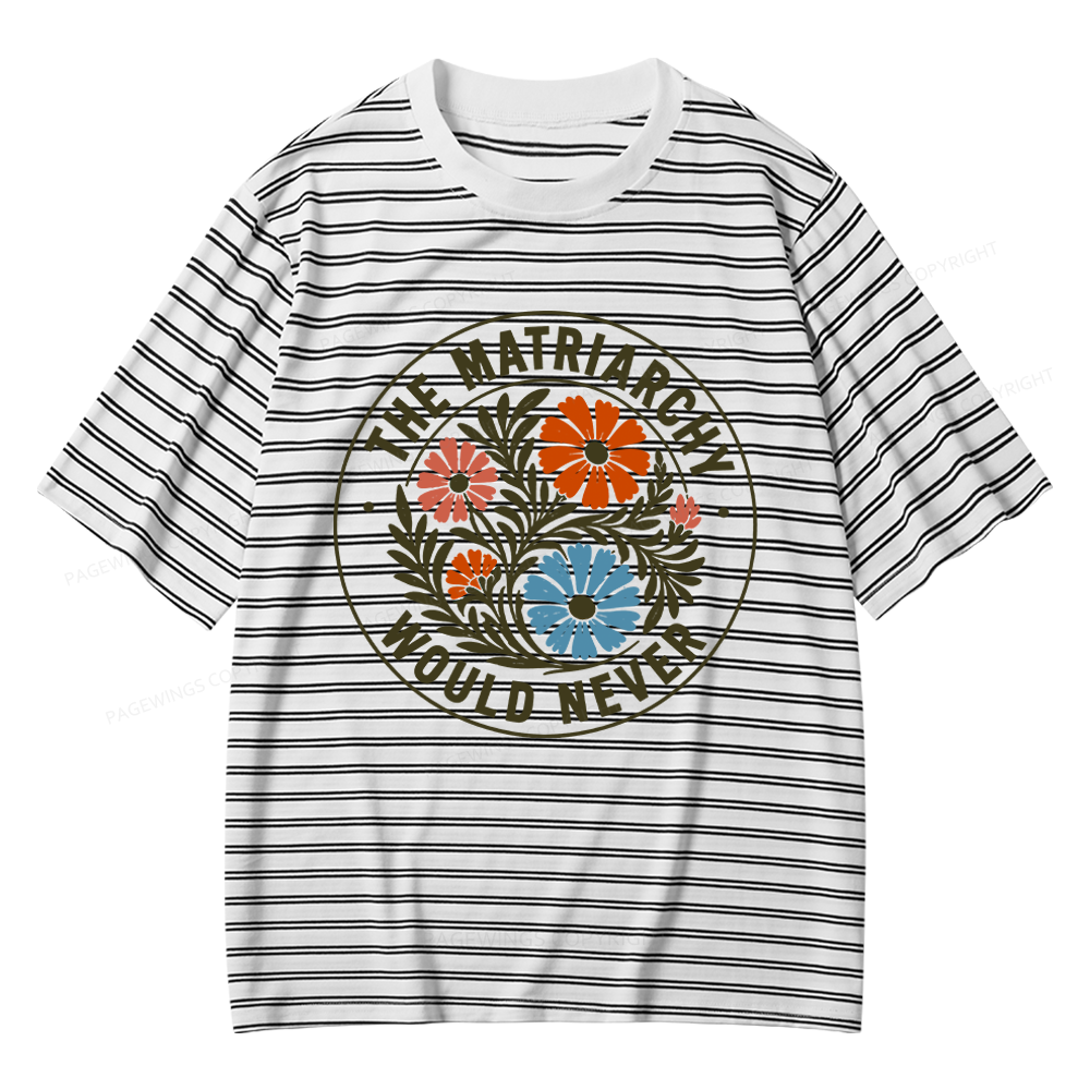 Pagewings The Matriarchy Would Never Unisex Striped T-Shirt