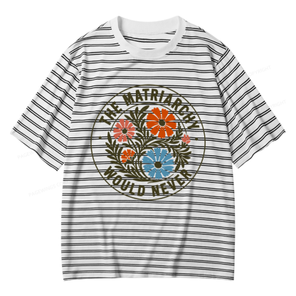 Pagewings The Matriarchy Would Never Unisex Striped T-Shirt