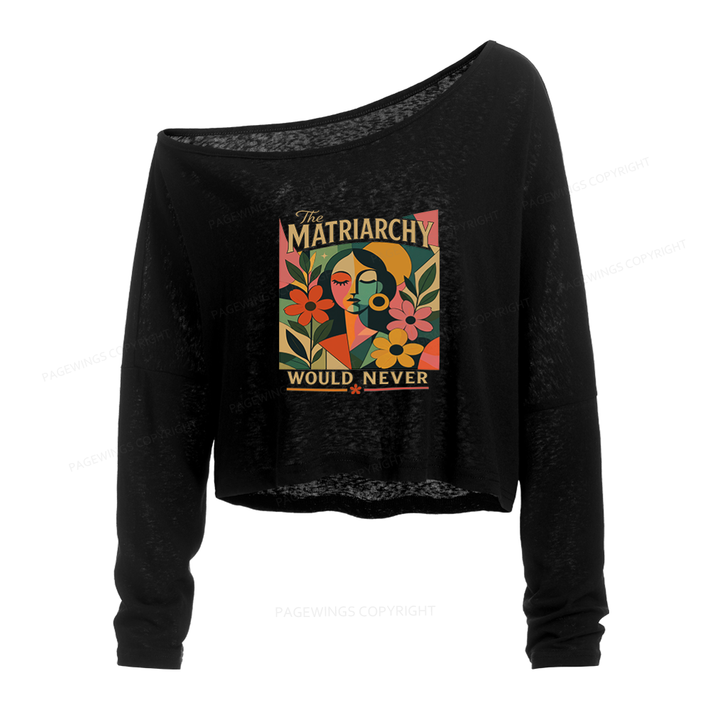 Pagewings The Matriarchy Would Never Slouchy Long Sleeve Off Shoulder T-shirt