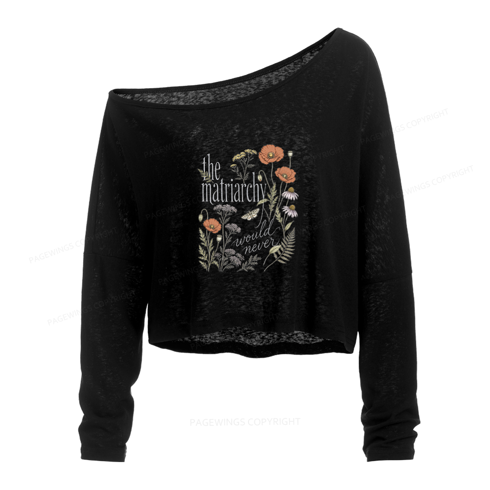 Pagewings The Matriarchy Would Never Slouchy Long Sleeve Off Shoulder T-shirt