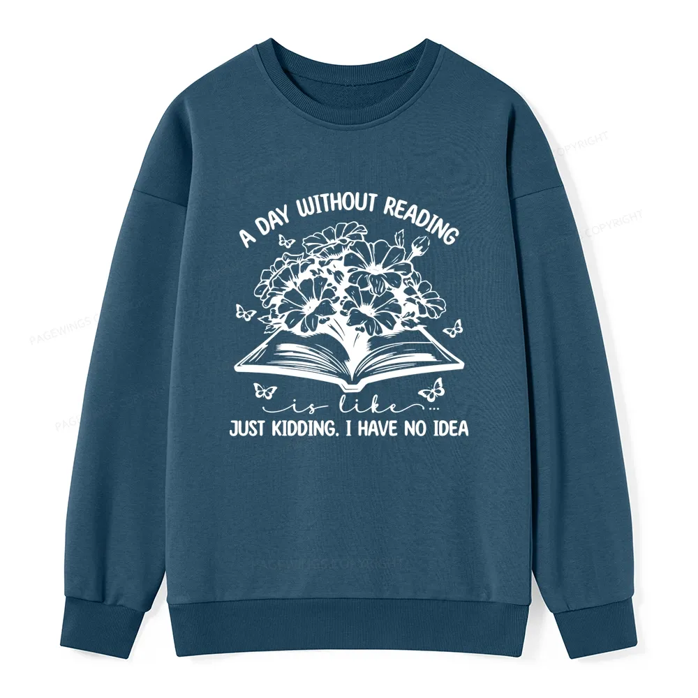 Pagewings A Day Without Reading Is Like Unisex Classic Sweatshirt