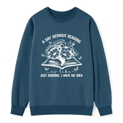 Pagewings A Day Without Reading Is Like Unisex Classic Sweatshirt