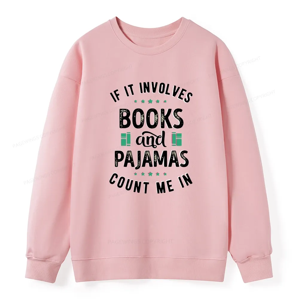 Pagewings If It Involves Books And Pajamas Count Me In Unisex Classic Sweatshirt