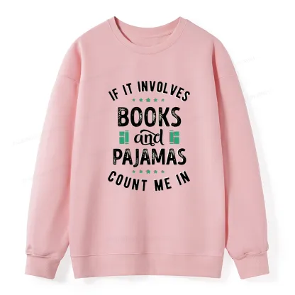 Pagewings If It Involves Books And Pajamas Count Me In Unisex Classic Sweatshirt