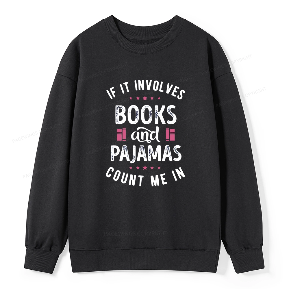 Pagewings If It Involves Books And Pajamas Count Me In Unisex Classic Sweatshirt