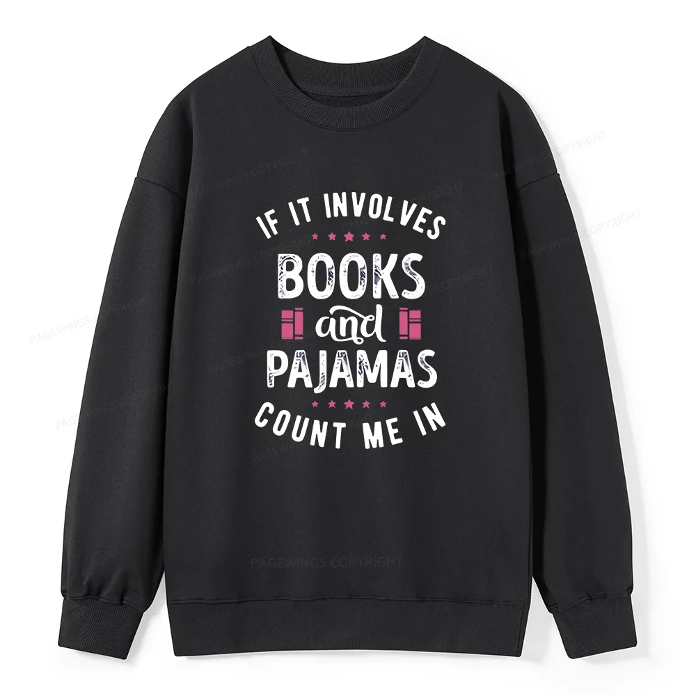 Pagewings If It Involves Books And Pajamas Count Me In Unisex Classic Sweatshirt
