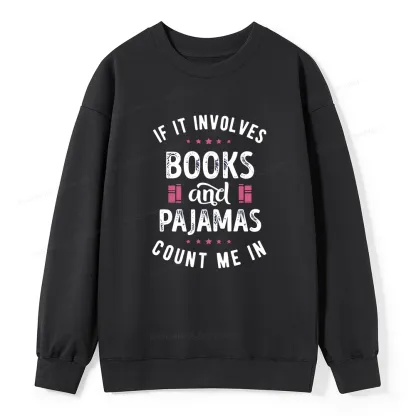 Pagewings If It Involves Books And Pajamas Count Me In Unisex Classic Sweatshirt