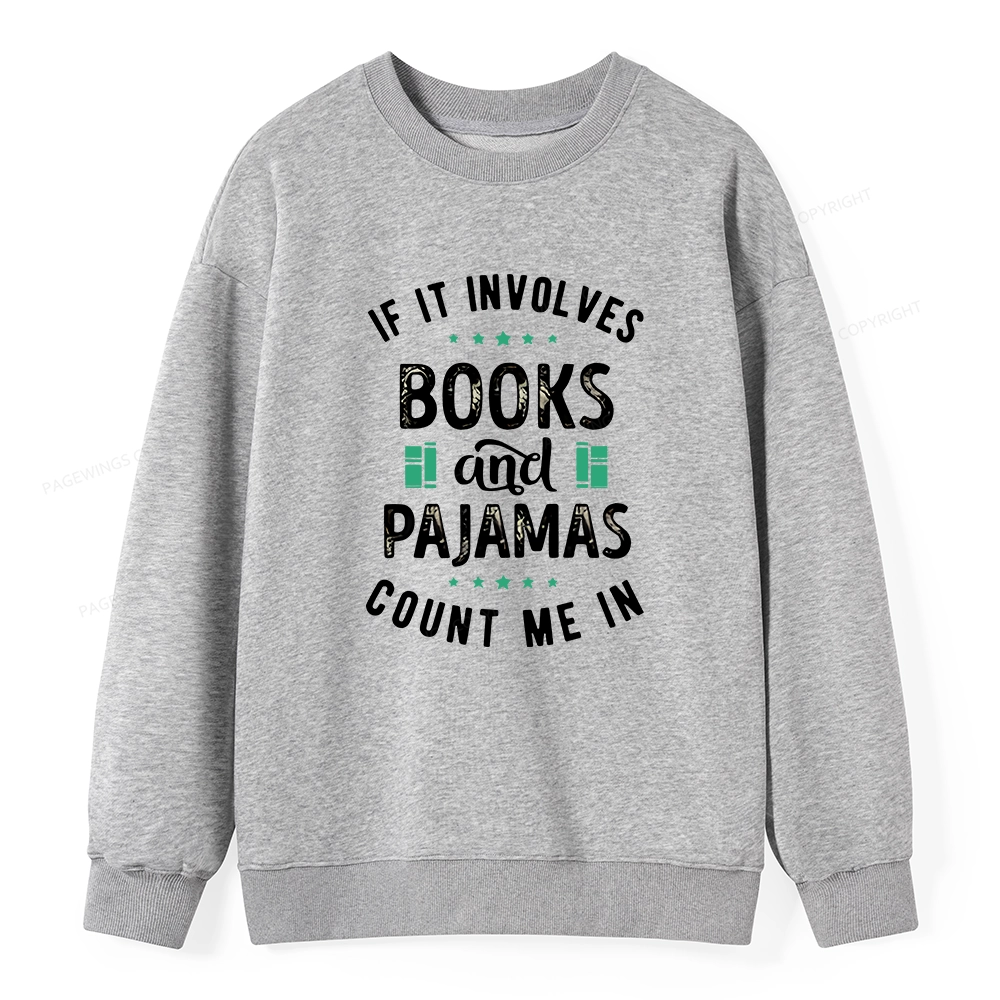 Pagewings If It Involves Books And Pajamas Count Me In Unisex Classic Sweatshirt