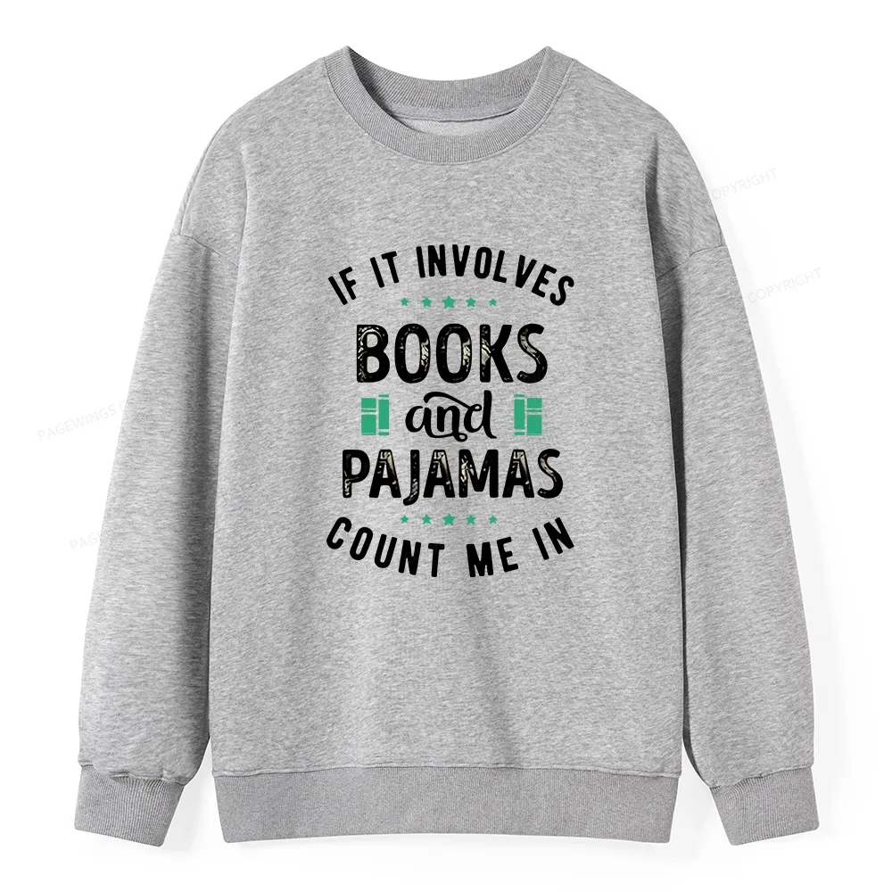Pagewings If It Involves Books And Pajamas Count Me In Unisex Classic Sweatshirt