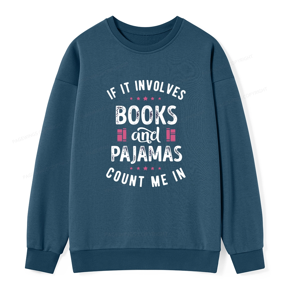 Pagewings If It Involves Books And Pajamas Count Me In Unisex Classic Sweatshirt