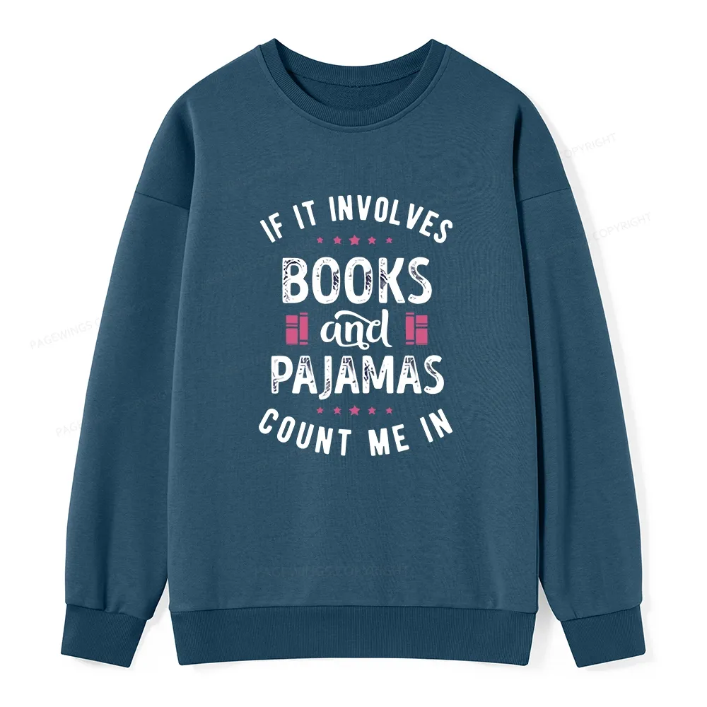 Pagewings If It Involves Books And Pajamas Count Me In Unisex Classic Sweatshirt