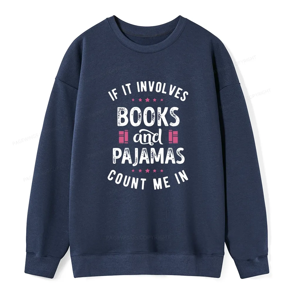 Pagewings If It Involves Books And Pajamas Count Me In Unisex Classic Sweatshirt