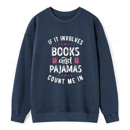 Pagewings If It Involves Books And Pajamas Count Me In Unisex Classic Sweatshirt