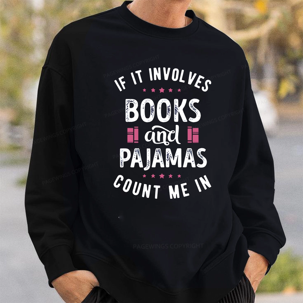 Pagewings If It Involves Books And Pajamas Count Me In Unisex Classic Sweatshirt